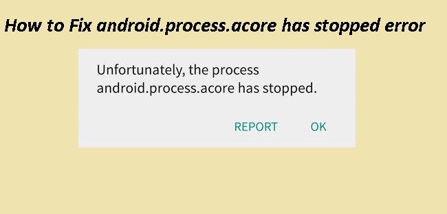 How to fix android process acore has stopped errors on Android