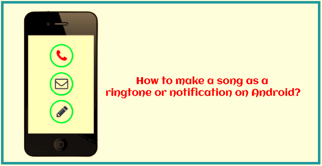 How to make a song as a ringtone on Android
