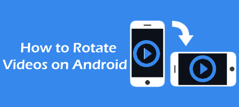 How to Rotate Videos on Android