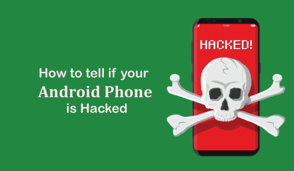 How to Tell if Your Android Phone is Hacked