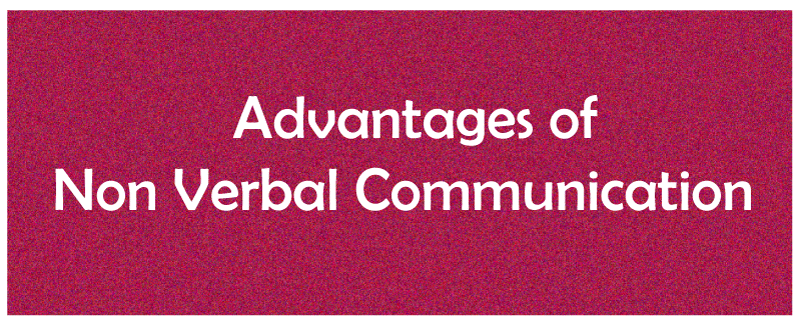 Advantages and Disadvantages of Non-Verbal Communication