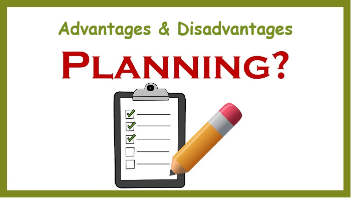 Advantages and Disadvantages of Planning