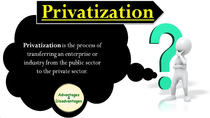 Advantages and Disadvantages of Privatization