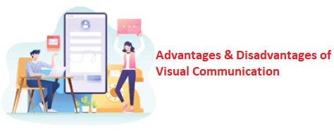 Advantages and Disadvantages of Visual Communication