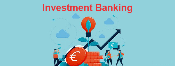 Investment Banking: What It Is, What Investment Bankers Do