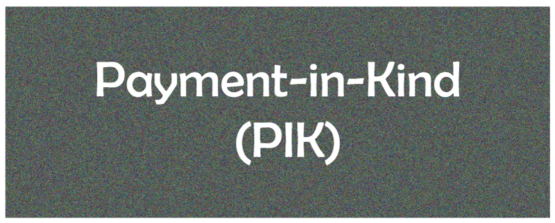 Payment-in-Kind (PIK): What It Is, How It Works, Pros and Cons