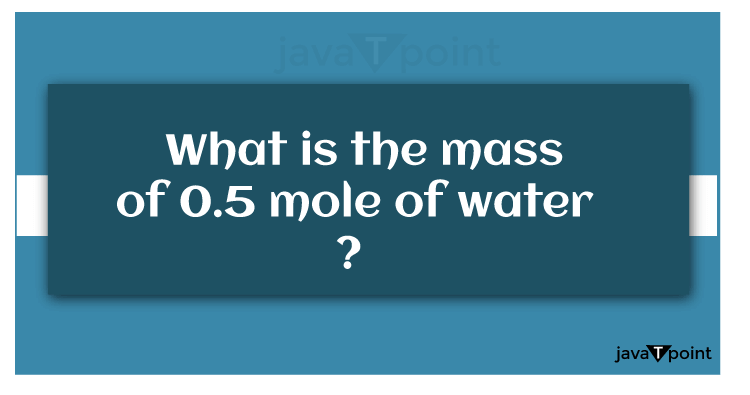 What Is The Mass Of 0.5 Mole Of Water Molecule