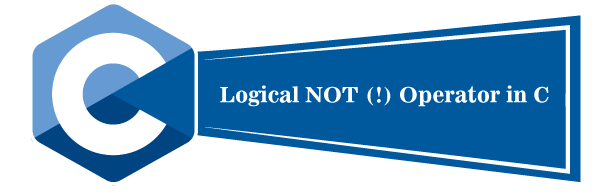 Logical NOT (!) Operator in C