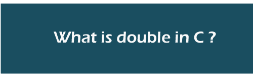 What is double in C