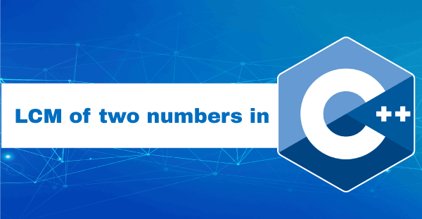 LCM of two numbers in C++