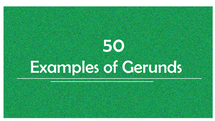 50 Examples Of Gerunds