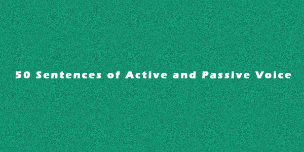 50 Sentences of Active and Passive Voice