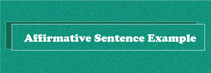 Affirmative Sentence Examples