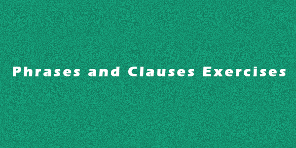 Phrases and Clauses Exercises