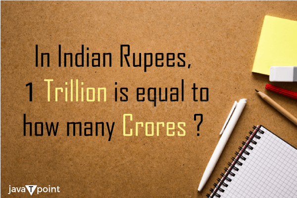 In Indian rupees, 1 Trillion is Equal to how many Crores?