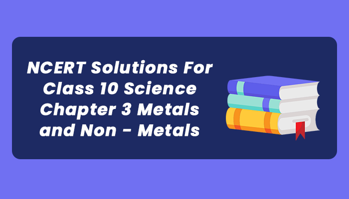 NCERT Solutions Class 10 Science Chapter 3 Metals and Non-Metals
