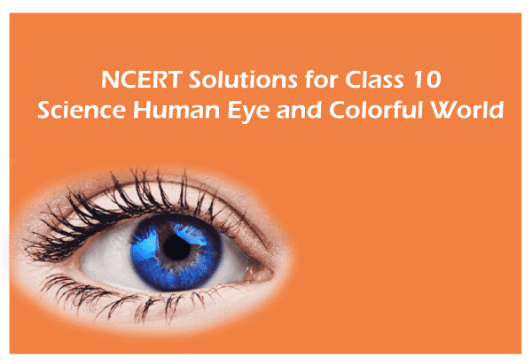 NCERT Solutions for Class 10 Science Chapter 11 Human Eye and Colourful World