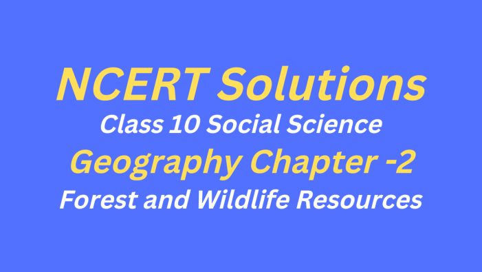 NCERT Solutions for Class 10 Social Science Geography Chapter 2 - Forest and Wildlife Resources
