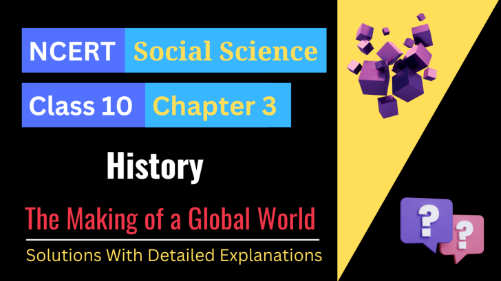 NCERT Solutions for Class 10 Social Science History Chapter 3 - The Making of a Global World