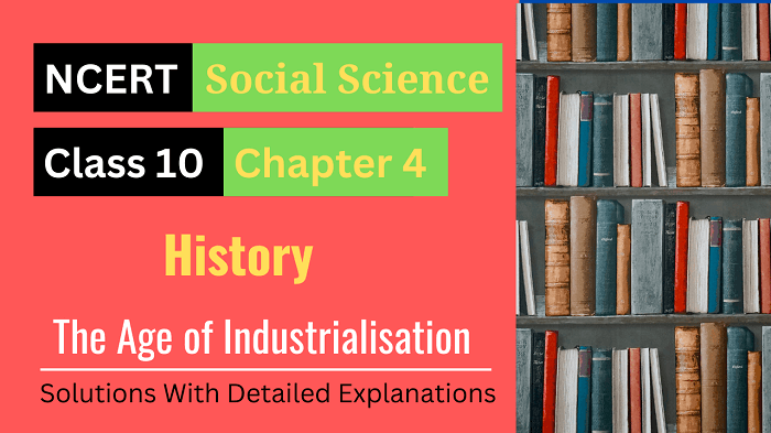NCERT Solutions for Class 10 Social Science History Chapter 4 - The Age of Industrialisation