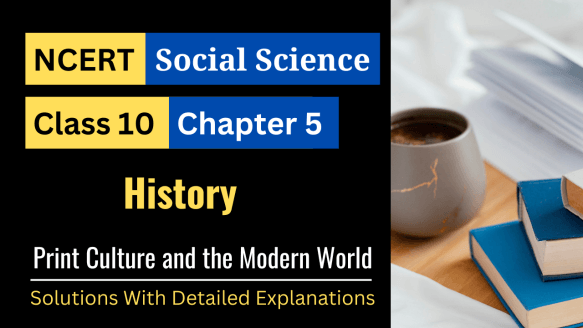 NCERT Solutions for Class 10 Social Science History Chapter 5 - Print Culture and the Modern World