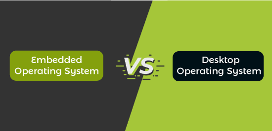 Embedded Operating System vs Desktop Operating System