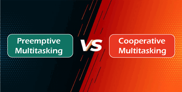 Difference between Preemptive and Cooperative Multitasking