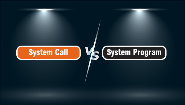 Difference between System call and System Program in Operating System