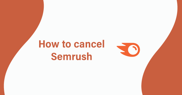 How to Cancel Semrush