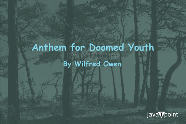 Wilfred Owen. SUMMARY “Anthem for Doomed Youth” has two sections