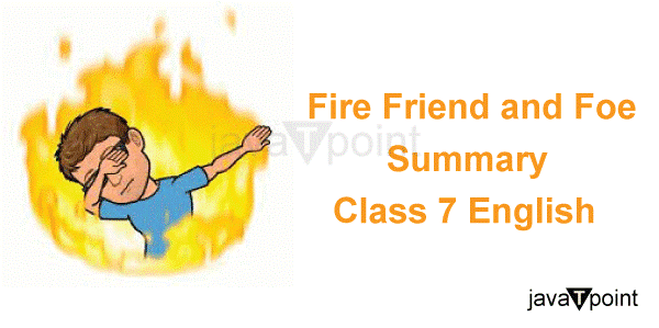 Fire Friend and Foe Summary Class 7 English