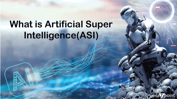 Artificial Super Intelligence (ASI)