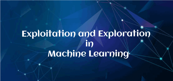 Exploitation and Exploration in Machine Learning
